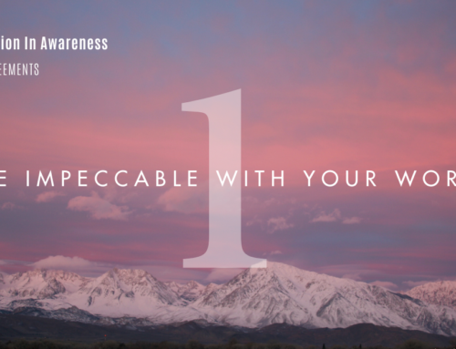 The First Agreement: Be Impeccable With Your Word